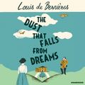 Cover Art for 9781473521056, The Dust that Falls from Dreams by Louis de Bernieres, Avita Jay, David Sibley