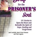 Cover Art for 9781558748361, Chicken Soup for the Prisoner's Soul: 101 Stories to Open the Heart and Rekindle the Spirit of Hope, Healing and Forgiveness (Chicken Soup for the Soul) by Jack Canfield