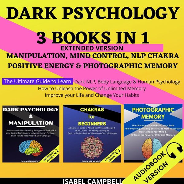 Cover Art for 9781662220234, Dark Psychology 3 Books In 1 Extended Version: Manipulation, Mind Control, Nlp Chakra, Positive Energy & Photographic Memory by Unknown