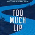 Cover Art for 9780702266249, Too Much Lip: Winner of the Miles Franklin Award by Melissa Lucashenko