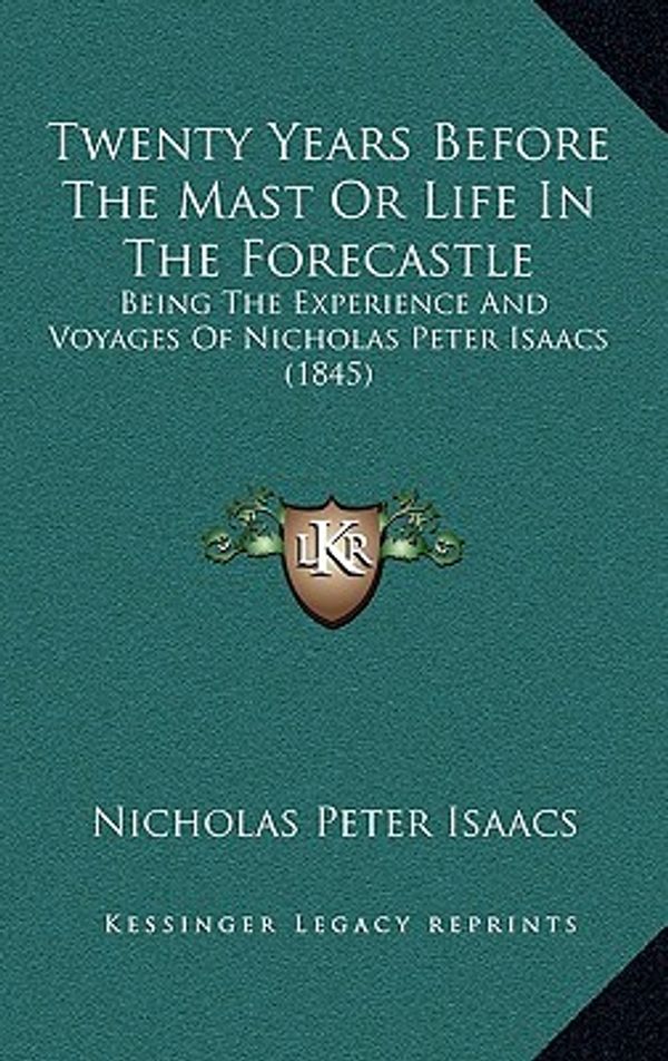 Cover Art for 9781165148394, Twenty Years Before the Mast or Life in the Forecastle by Nicholas Peter Isaacs