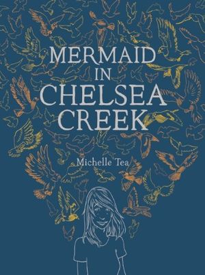 Cover Art for 9781938073366, Mermaid in Chelsea Creek by Michelle Tea