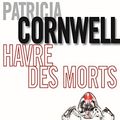 Cover Art for B00N9U8500, Havre des morts: Une enquête de Kay Scarpetta (French Edition) by Patricia Cornwell