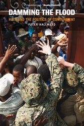 Cover Art for 9781844674664, Damming the Flood: Haiti and the Politics of Containment by Peter Hallward