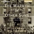 Cover Art for B004RFAIWO, The Warmth of Other Suns: The Epic Story of America's Great Migration by Isabel Wilkerson