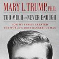 Cover Art for B08B9LRX33, Too Much and Never Enough by Mary L. Trump