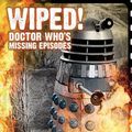 Cover Art for 9781845830373, Wiped! Doctor Who's Missing Episodes by Richard Molesworth