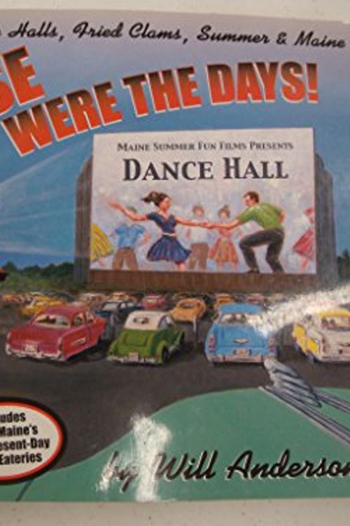 Cover Art for 9781893804029, Those were the days!: Drive-ins, dance halls, fried clams, summer & Maine by Will Anderson