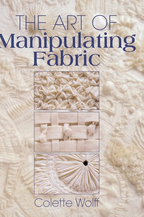 Cover Art for 9780801984969, The Art of Manipulating Fabric by Colette Wolff