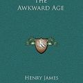 Cover Art for 9781163329153, The Awkward Age by Henry James