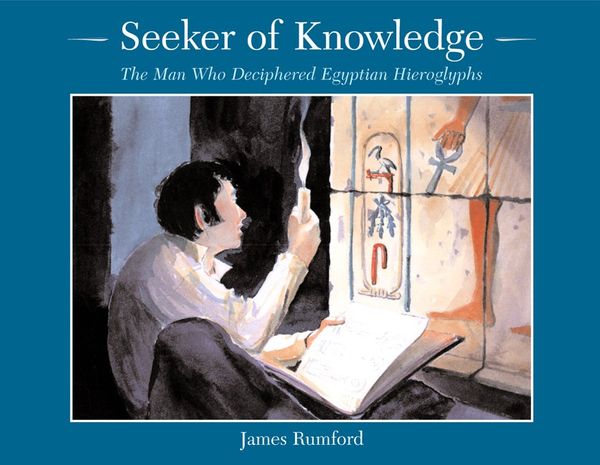 Cover Art for 9780618333455, Seeker of Knowledge: The Man Who Deciphered Egyptian Hieroglyphs by James Rumford