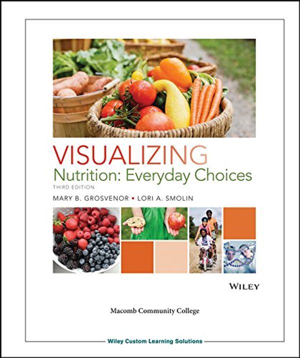 Cover Art for 9781119134138, Visualizing Nutrition: Everyday Choices Third Edition by Mary B Grosvenor
