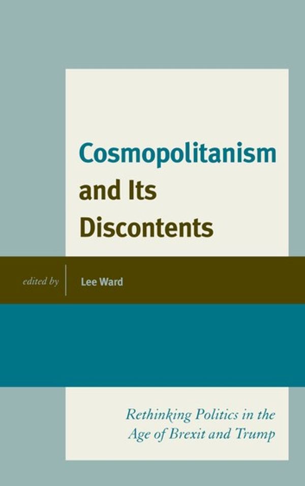 Cover Art for 9781793602602, Cosmopolitanism and Its Discontents: Rethinking Politics in the Age of Brexit and Trump by Lee Ward, Nicholas Aroney, Jeffrey Church, Paul Gray
