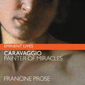 Cover Art for 9780060575601, Caravaggio by Francine Prose