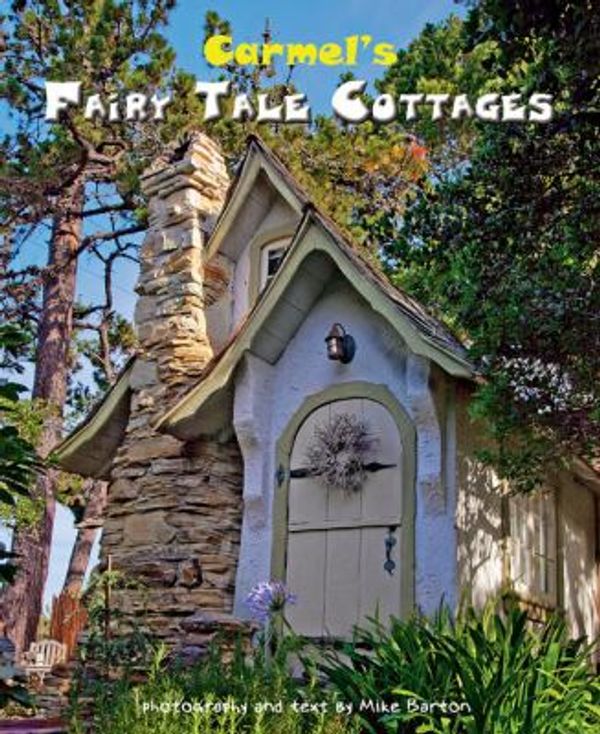 Cover Art for 9780980102444, Carmel Fairy Tale Cottages by Mike Barton