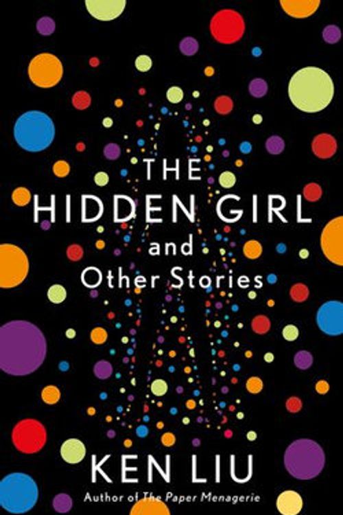 Cover Art for 9781838932077, The Hidden Girl and Other Stories by Ken Liu