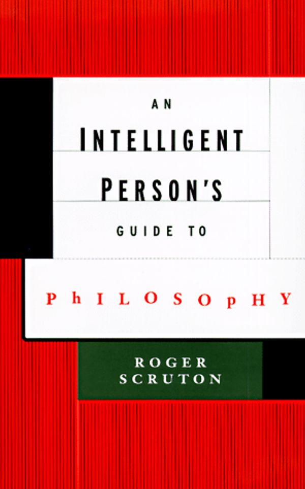 Cover Art for 9780713992267, An Intelligent Persons Guide to Philosophy by Roger Scruton