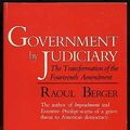 Cover Art for 9780674357952, Government by Judiciary: Transformation of the Fourteenth Amendment by Raoul Berger