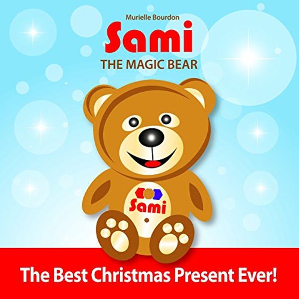 Cover Art for 9781312603486, SAMI THE MAGIC BEAR: The Best Christmas Present Ever! by Murielle Bourdon