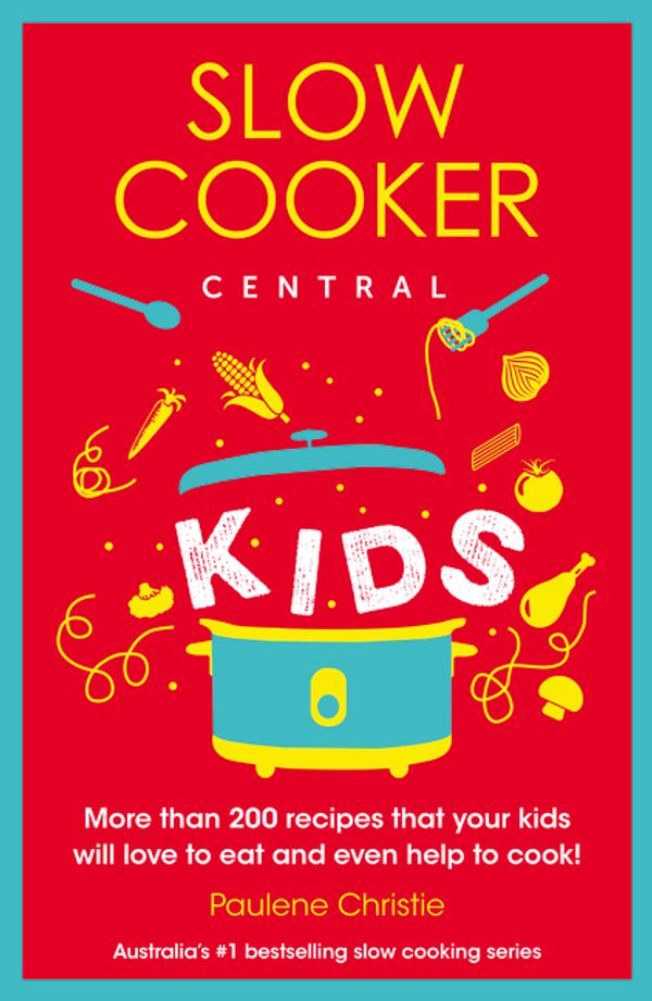 Cover Art for 9780733339226, Slow Cooker Central KidsSlow Cooker Central by Paulene Christie