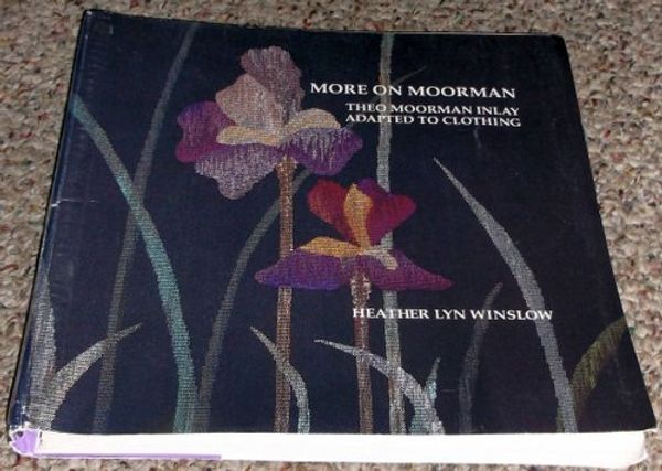 Cover Art for 9780963210708, More on Moorman: Theo Moorman inlay adapted to clothing by Heather Lyn Winslow