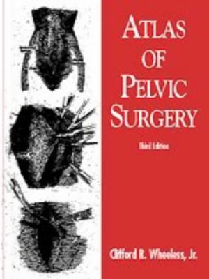 Cover Art for 9780683089561, Atlas of Pelvic Surgery by Clifford R. Wheeless