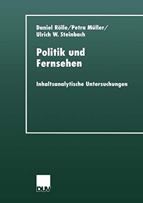 Cover Art for 9783824444281, Politik Und Fernsehen by Daniel Rolle, Petra Muller, Ulrich W. Steinbach