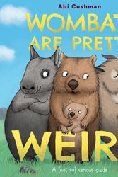 Cover Art for 9780063234437, Wombats Are Pretty Weird: A (Not So) Serious Guide by Abi Cushman
