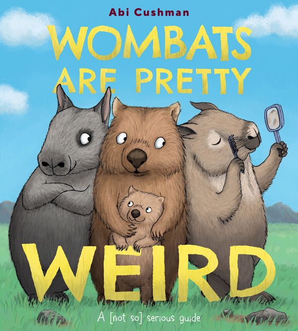 Cover Art for 9780063234437, Wombats Are Pretty Weird: A (Not So) Serious Guide by Abi Cushman