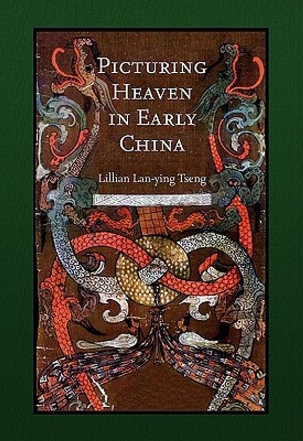 Cover Art for 9780674060692, Picturing Heaven in Early China (Harvard East Asian Monographs) by Tseng, Lillian Lan–yin