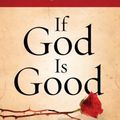 Cover Art for 9781594155086, If God Is Good: Faith in the Midst of Suffering and Evil by Randy Alcorn