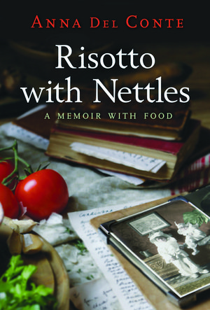 Cover Art for 9780701180980, Risotto With Nettles: A Memoir with Food by Anna Del Conte