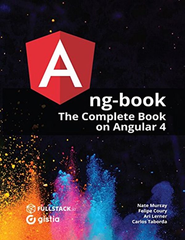 Cover Art for 9781546376231, ng-book: The Complete Guide to Angular 4 by Nathan Murray, Ari Lerner, Felipe Coury