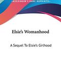 Cover Art for 9780548484685, Elsie's Womanhood by Martha Finley (author)