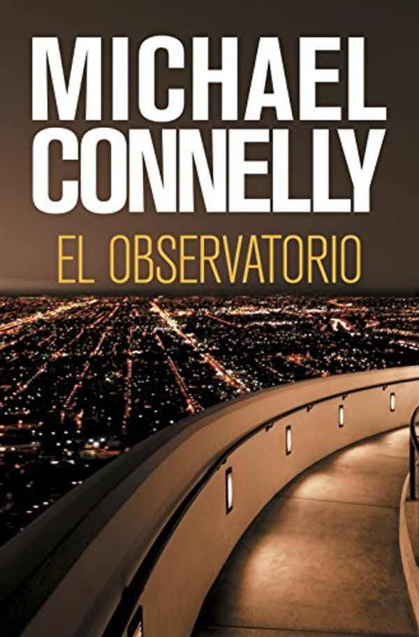 Cover Art for B00D8ARQHO, El observatorio (Harry Bosch nº 13) (Spanish Edition) by Michael Connelly