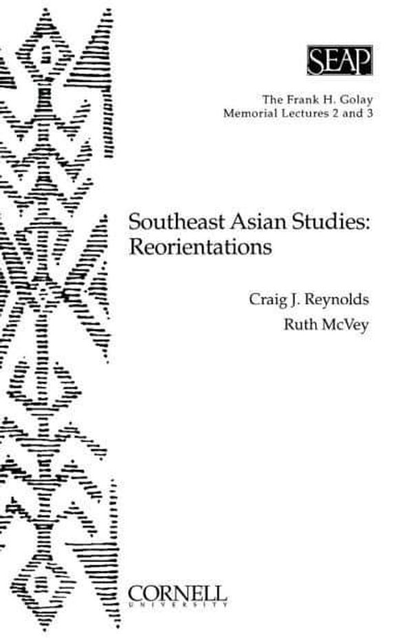 Cover Art for 9780877273011, Southeast Asian Studies: Reorientations (The Frank H. Golay Memorial Lectures Series , No 2&3) by Reynolds, Craig J., McVey, Ruth T.