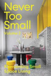 Cover Art for 9781923049079, Never Too Small: Volume 2: Reinventing Small Space Living by Beath, Joel, Van Vuuren, Camilla Janse