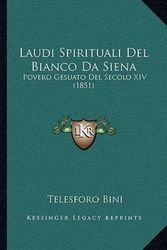 Cover Art for 9781165421695, Laudi Spirituali Del Bianco Da Siena: Povero Gesuato Del Secolo XIV (1851) (Italian Edition) by Telesforo Bini