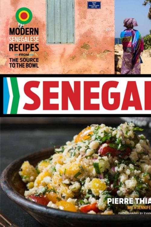 Cover Art for 9781891105555, Senegal: Modern Senegalese Recipes from the Source to the Bowl by Pierre Thiam