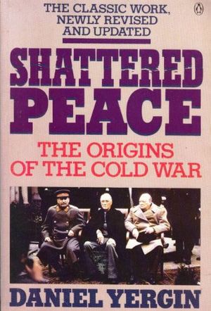 Cover Art for 9780140121773, Shattered Peace: The Origins of the Cold War by Daniel Yergin