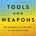 Cover Art for 9781529351576, Tools and Weapons: The Promise and The Peril of the Digital Age by Brad Smith, Carol Ann Browne