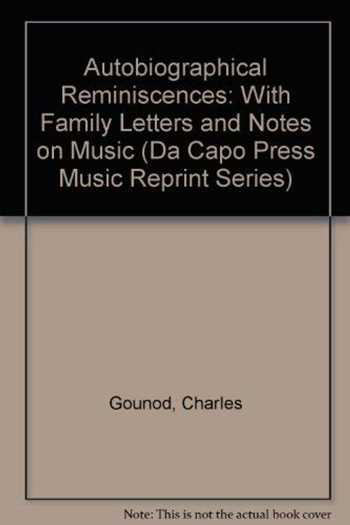 Cover Art for 9780306710810, Autobiographical Reminiscences by Charles Gounod