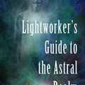 Cover Art for 9781578636501, Lightworker's Guide to the Astral Realm by Sahvanna Arienta