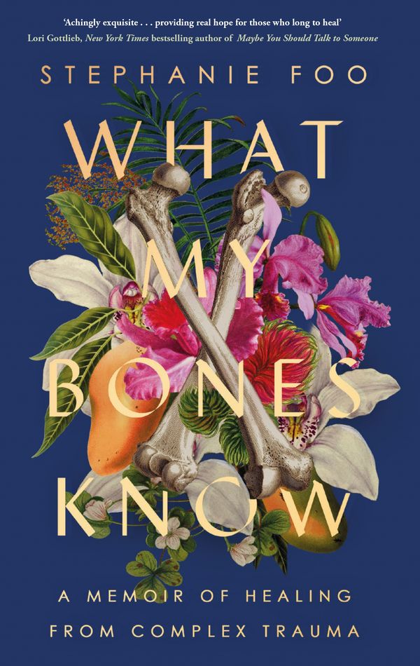 Cover Art for 9781911630968, What My Bones Know: A Memoir of Healing from Complex Trauma by Stephanie (author) Foo