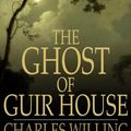 Cover Art for 9781776589876, The Ghost of Guir House by Charles Willing Beale