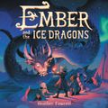 Cover Art for 9780062987600, Ember and the Ice Dragons by Heather Fawcett