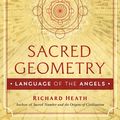 Cover Art for 9781644111192, Sacred Geometry: Language of the Angels by Richard Heath