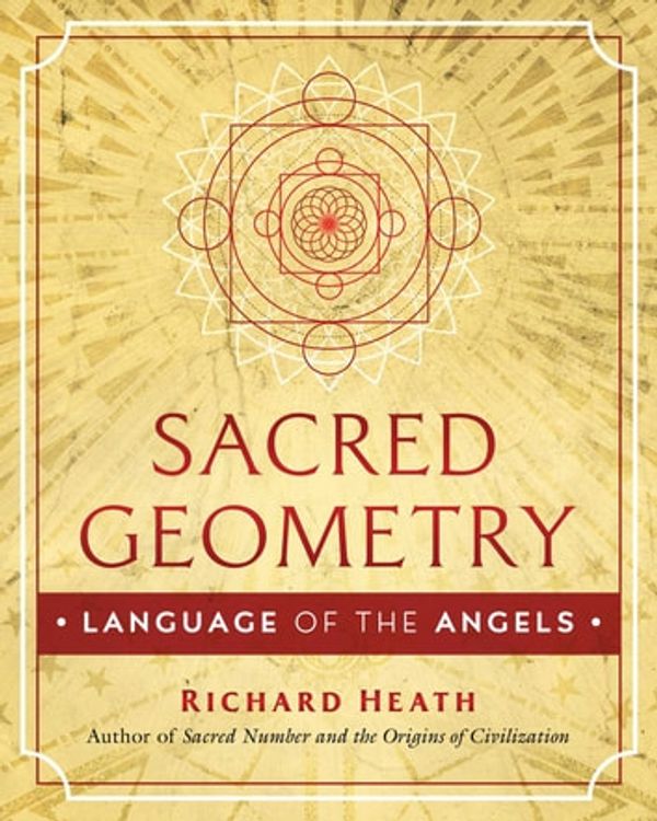Cover Art for 9781644111192, Sacred Geometry: Language of the Angels by Richard Heath