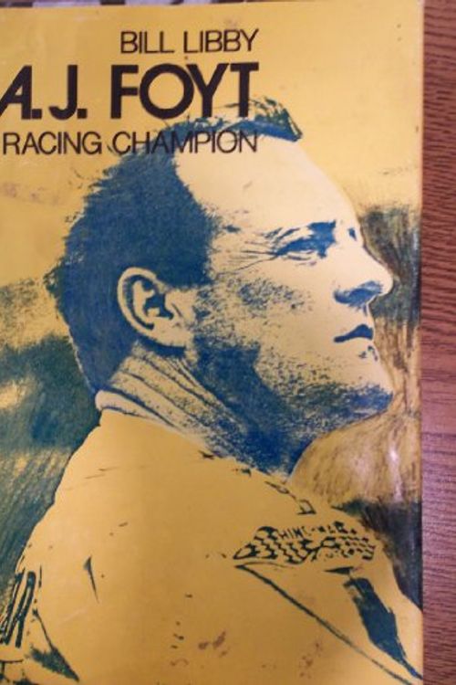 Cover Art for 9780399611230, A. J. Foyt: Racing champion (Putnam sport shelf) by Bill Libby
