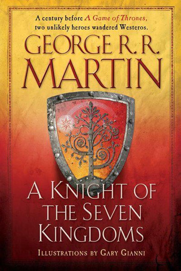 Cover Art for 9781524797089, A Knight of the Seven Kingdoms: Being the Adventure of Ser Duncan the Tall, and His Squire, Egg by George R. r. Martin
